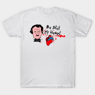 be still my heart (edgar allan poe valentine) T-Shirt